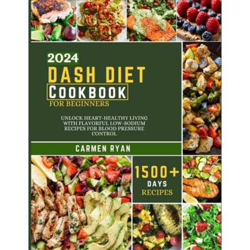 (영문도서) Dash Diet Cookbook For Beginners 2024: Unlock Heart-Healthy Living with Flavorful Low-Sodium ... Paperback, Independently Published, English, 9798872656289