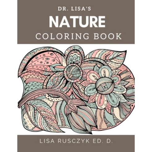 Dr. Lisa''s Nature Coloring Book: Dr. Lisa''s Coloring Books Paperback, Independently Published, English, 9798647921314