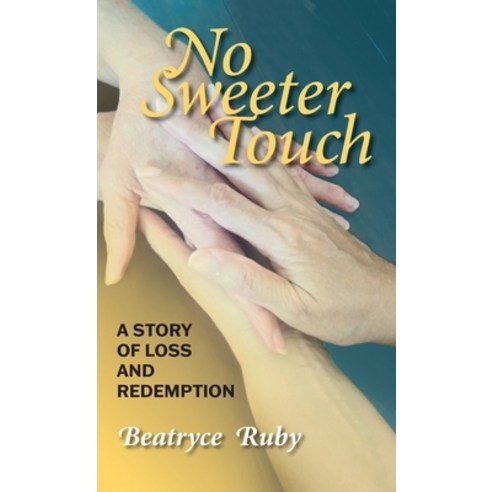 No Sweeter Touch: A Story of Loss and Redemption Hardcover, FriesenPress, English, 9781525578526