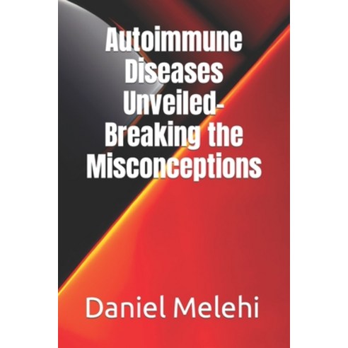 (영문도서) Autoimmune Diseases Unveiled- Breaking the Misconceptions Paperback, Independently Published, English, 9798394208591