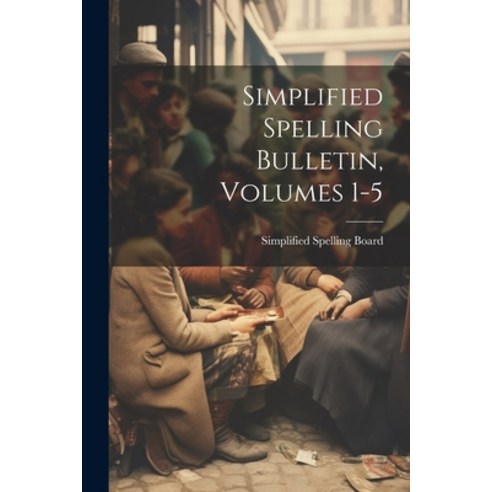 (영문도서) Simplified Spelling Bulletin Volumes 1-5 Paperback, Legare Street Press, English, 9781021678324