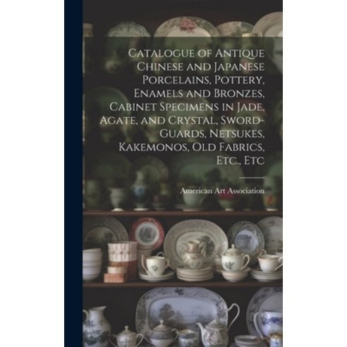 (영문도서) Catalogue of Antique Chinese and Japanese Porcelains Pottery Enamels and Bronzes Cabinet S... Hardcover, Legare Street Press, English, 9781020516986