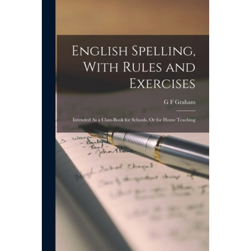 (영문도서) English Spelling With Rules and Exercises: Intended As a Class-Book for Schools Or for Home... Paperback, Legare Street Press, 9781016260763