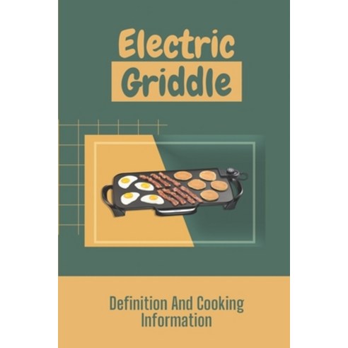 (영문도서) Electric Griddle: Definition And Cooking Information: Electric Griddle Recipes Dinner Paperback, Independently Published, English, 9798462439124