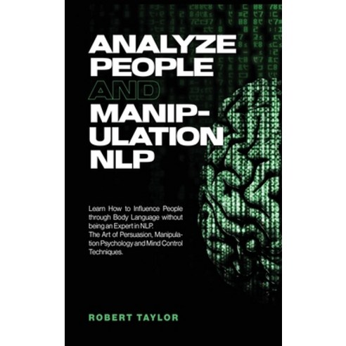 Analyze People and Manipulation NLP: Learn How to Influence People through Body Language without bei... Hardcover, Safinside Ltd, English, 9781914131042