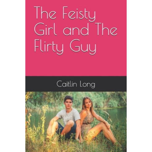 The Feisty Girl and The Flirty Guy Paperback, Independently Published, English, 9798657729351