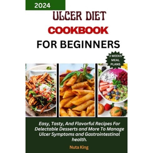 (영문도서) Ulcer Diet Cookbook for Beginners: Easy Tasty And Flavorful Recipes For Delectable Desserts... Paperback, Independently Published, English, 9798879390636