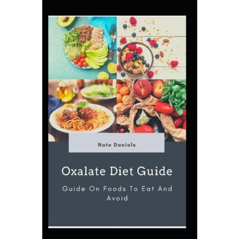 Oxalate Diet Guide: Guide On Foods To Eat And Avoid Paperback, Independently Published, English, 9798701765878
