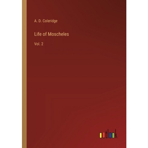 (영문도서) Life of Moscheles: Vol. 2 Paperback, Outlook Verlag, English, 9783368181529