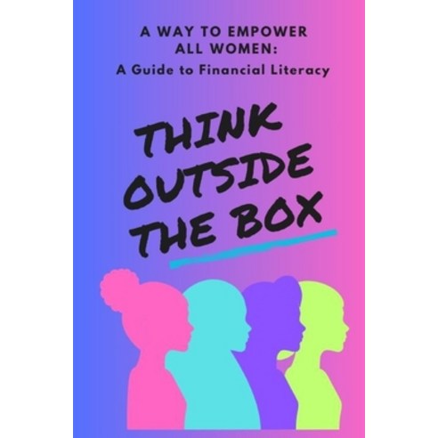 (영문도서) A Way to Empower All Women: A Guidance to Financial Literacy: Think Outside The Box Paperback, Independently Published, English, 9798861019491