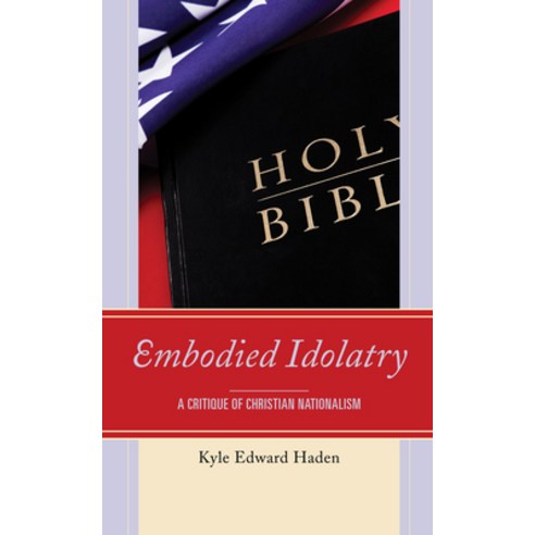 (영문도서) Embodied Idolatry: A Critique of Christian Nationalism Paperback, Lexington Books, English, 9781793611116
