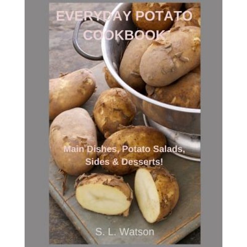 (영문도서) Everyday Potato Cookbook: Main Dishes Potato Salads Sides & Desserts! Paperback, Independently Published, English, 9781098745394