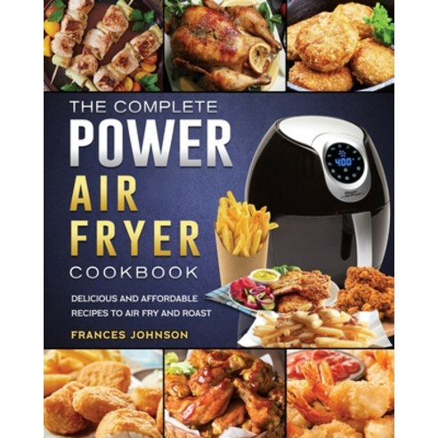 The Easy Emeril Lagasse Power Air Fryer 360 Max XL Cookbook by Roberta  Johnson