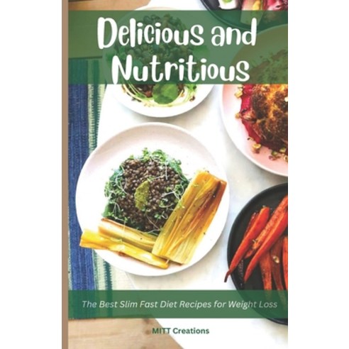 (영문도서) Delicious and Nutritious: The Best Slim Fast Diet Recipes for Weight Loss Paperback, Independently Published, English, 9798378014200