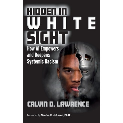 (영문도서) Hidden in White Sight: How AI Empowers and Deepens Systemic Racism Hardcover, CRC Press, English, 9781032437644