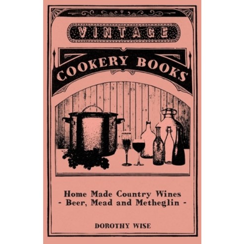 (영문도서) Home Made Country Wines - Beer Mead and Metheglin Paperback, Girvin Press, English, 9781446539521