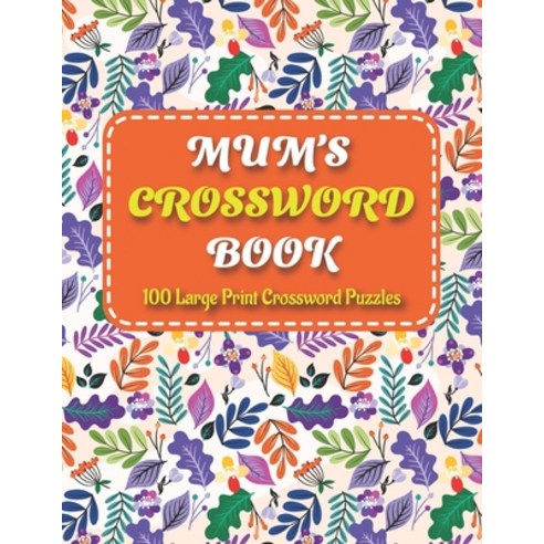 Mums Crosswords Book: Amazing Large Print Brain Game Puzzles Book For Puzzle Lovers Women Mums With ... Paperback, Independently Published, English, 9798740404233