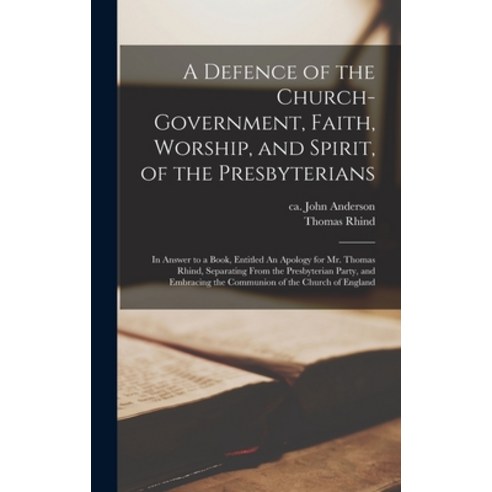 (영문도서) A Defence of the Church-government Faith Worship and Spirit of the Presbyterians [microfo... Hardcover, Legare Street Press, English, 9781013610332