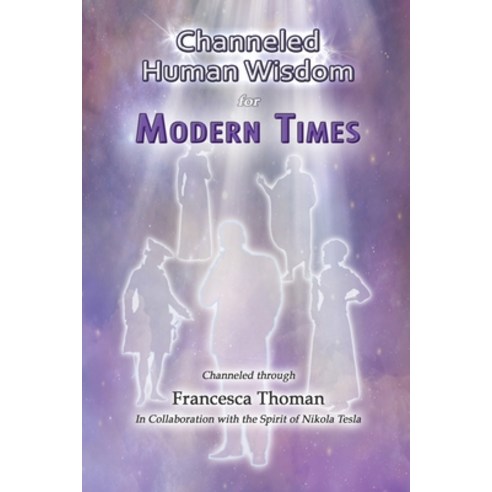 Channeled Human Wisdom for Modern Times Paperback, Empowered Whole Being Press, English, 9781513674148