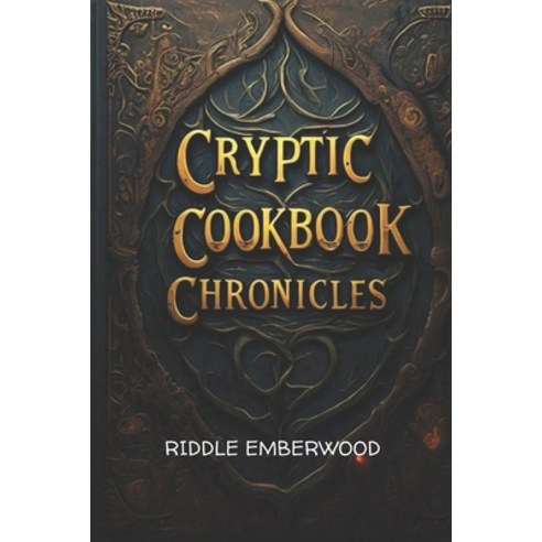 (영문도서) Cryptic Cookbook Chronicles: Unveiling Ancient Recipes and Culinary Secrets Paperback, Independently Published, English, 9798325143359