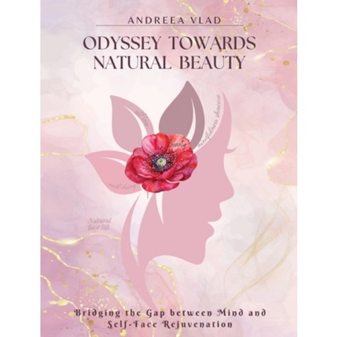 (영문도서) Odyssey Towards Natural Beauty: Bridging the Gap Between Mind and Self Face Rejuvenation Paperback, Gatekeeper Press, English, 9781662945571