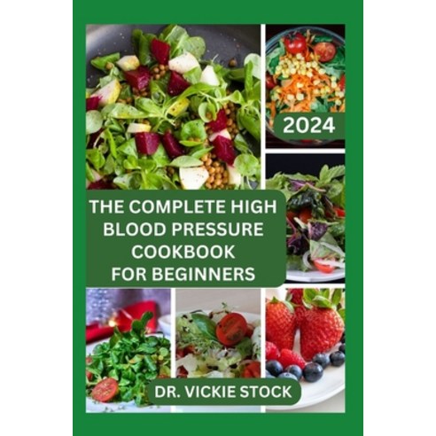(영문도서) The Complete High Blood Pressure Cookbook for Beginners: 60 Healthy Recipes for Prevention an... Paperback, Independently Published, English, 9798877199620