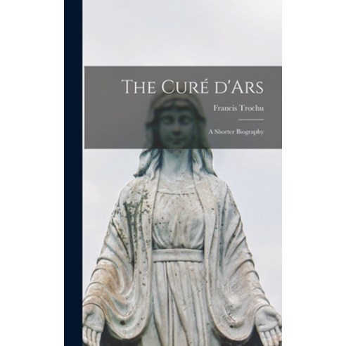 (영문도서) The Cure&#769; D''Ars; a Shorter Biography Hardcover, Hassell Street Press, English, 9781013390395