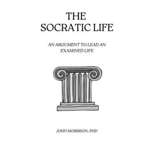 (영문도서) The Socratic Life: An Argument to Lead an Examined Life Paperback, Independently Published, English, 9798375224510
