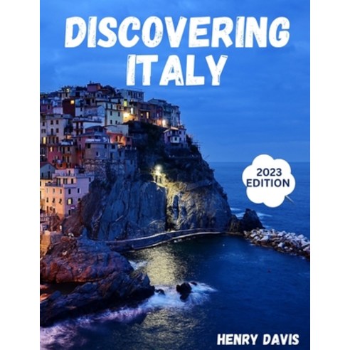 (영문도서) Discovering Italy: A Comprehensive Guide for Travelers Paperback, Independently Published, English, 9798396826793
