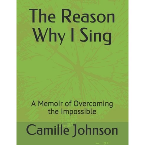 The Reason Why I Sing: A Memoir of Overcoming the Impossible Paperback, Independently Published, English, 9798693006737