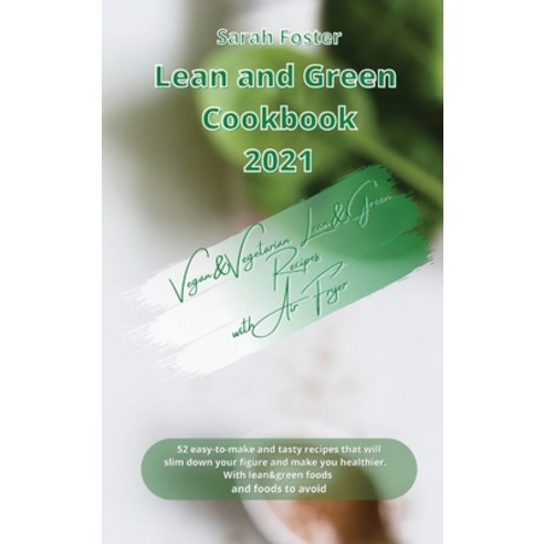 (영문도서) Lean and Green Cookbook 2021 Vegan&vegetarian Lean and Green Recipes with Air Fryer: Easy-To-... Hardcover, Writebetter Ltd, English, 9781914599224