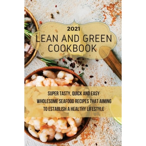 (영문도서) Lean And Green Cookbook 2021: Super Tasty Quick and Easy Wholesome Seafood Recipes That Aimi... Paperback, Julie Neal, English, 9781803011707