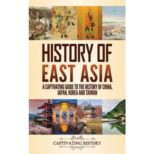 History of East Asia: A Captivating Guide to the History of China Japan ...