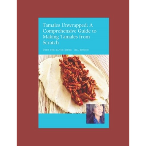 (영문도서) Tamales Unwrapped! A Comprehensive Guide to Making Tamales from Scratch Paperback, Independently Published, English, 9798867272081