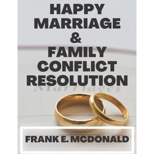 (영문도서) Happy Marriage and Family Conflict Resolution: The Couples Practical Guide to Healthy Married... Paperback, Independently Published, English, 9798361501175