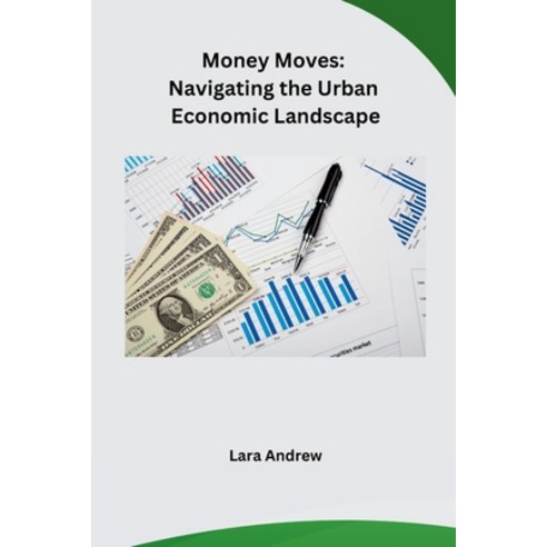 (영문도서) Money Moves: Navigating the Urban Economic Landscape Paperback, Self, English, 9798868984037