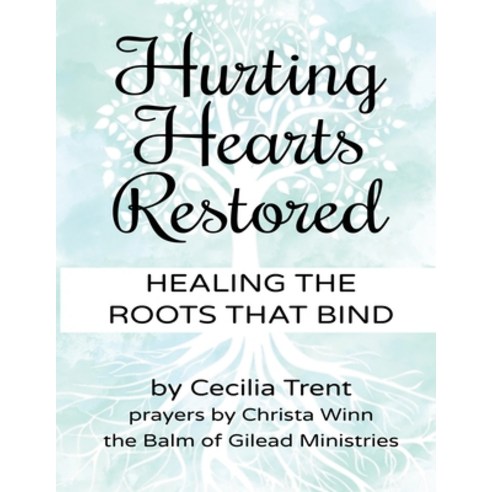 (영문도서) Hurting Hearts Restored: Healing the Roots That Bind Paperback, Createspace Independent Pub..., English, 9781720556749