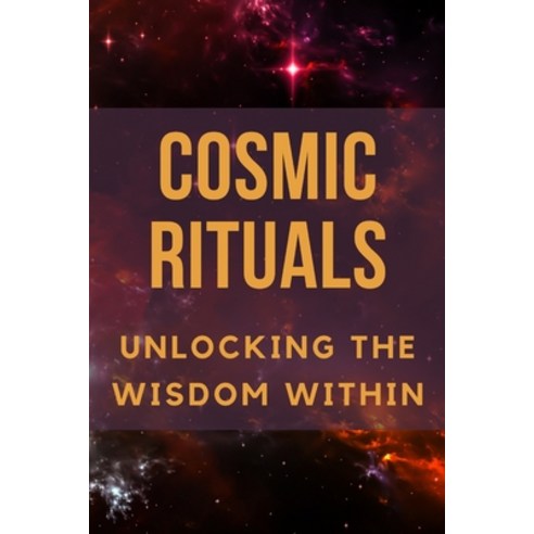 (영문도서) Cosmic Rituals: Unlocking the Wisdom Within Paperback, Independently Published, English, 9798857399415