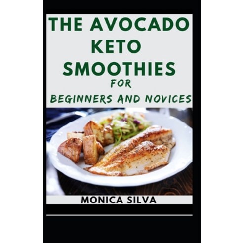 The Avocado keto Smoothies for Beginners and Novices Paperback, Independently Published, English, 9798598652855