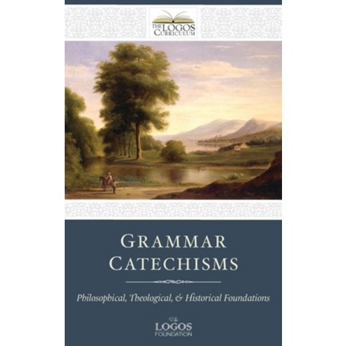 (영문도서) Grammar Catechisms: Philosophical Theological and Historical Foundations Hardcover, Logos Papers Press, English, 9798988039952