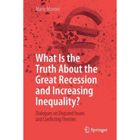 (영문도서) What Is the Truth about the Great Recession and Increasing Inequality?: Dialogues on Disputed... Paperback, Springer, English, 9783319986203