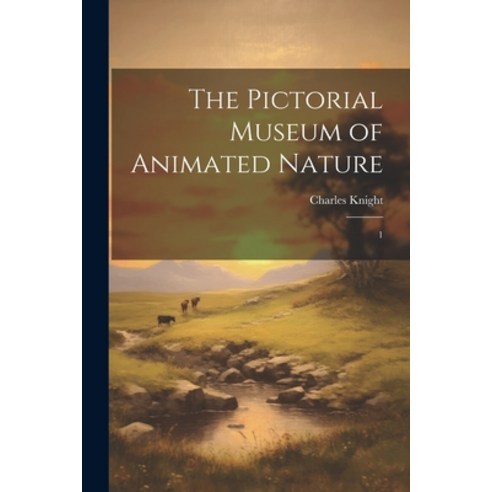 (영문도서) The Pictorial Museum of Animated Nature: 1 Paperback, Legare Street Press, English, 9781022245945