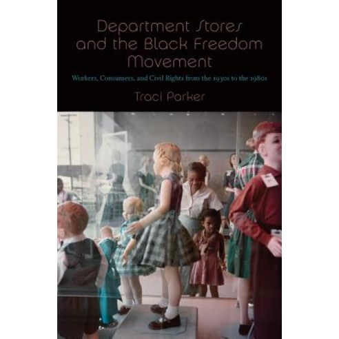 Department Stores and the Black Freedom Movement: Workers Consumers and Civil Rights from the 1930... Hardcover, University of North Carolin..., English, 9781469648668