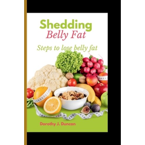 (영문도서) Shedding Belly Fat: Steps To Lose Belly Fat Paperback, Independently Published, English, 9798873203031