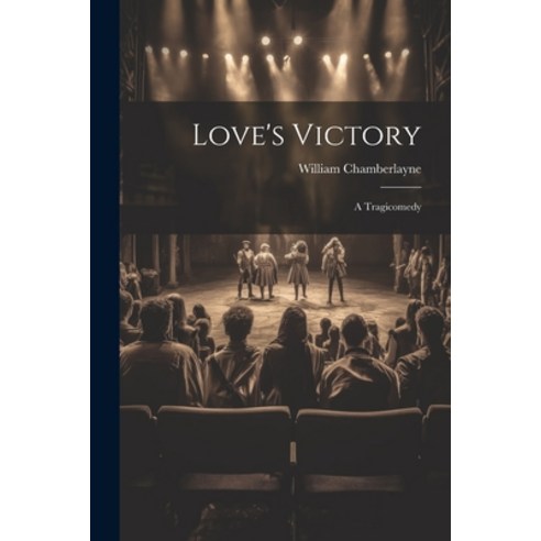 (영문도서) Love''s Victory: A Tragicomedy Paperback, Legare Street Press, English, 9781021993175