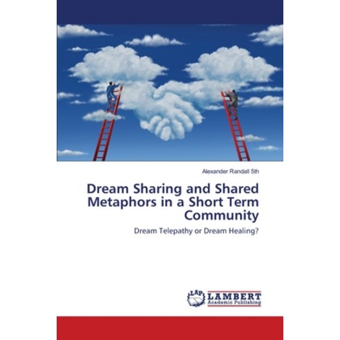 Dream Sharing and Shared Metaphors in a Short Term Community Paperback, LAP Lambert Academic Publis..., English, 9783330332089