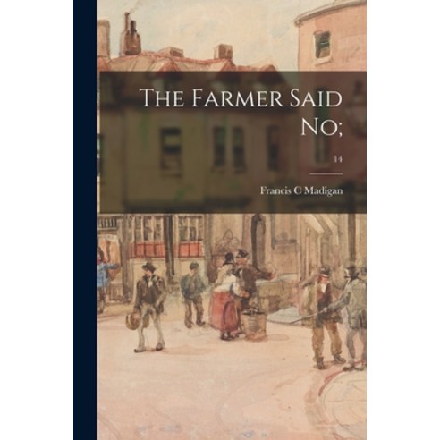 (영문도서) The Farmer Said No;; 14 Paperback, Hassell Street Press, English, 9781014757319
