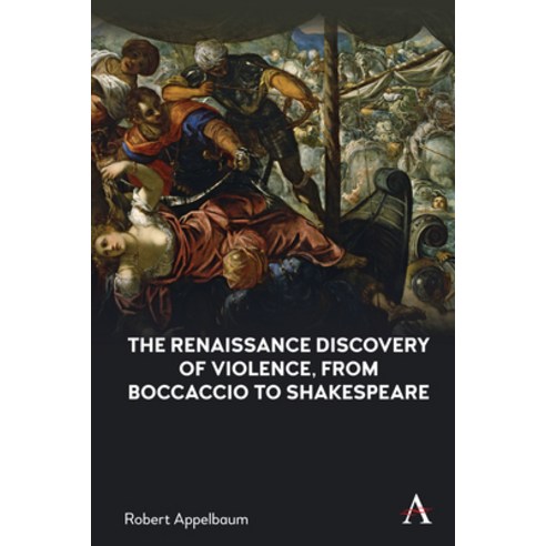(영문도서) Renaissance Discovery of Violence from Boccaccio to Shakespeare Hardcover, Anthem Press, English, 9781839981470