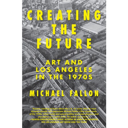 (영문도서) Creating the Future: Art & Los Angeles in the 1970s Paperback, Counterpoint LLC, English, 9781619025776