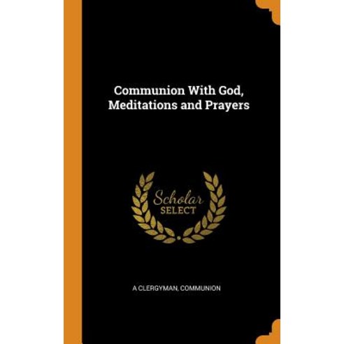 (영문도서) Communion with God Meditations and Prayers Hardcover, Franklin Classics Trade Press, English, 9780343636258